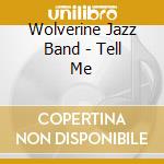 Wolverine Jazz Band - Tell Me cd musicale di Wolverine Jazz Band