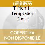 T Merrill - Temptation Dance cd