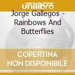 Jorge Gallegos - Rainbows And Butterflies cd
