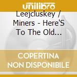 Leejcluskey / Miners - Here'S To The Old Day'S cd