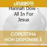 Hannah Dow - All In For Jesus cd
