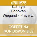 Kathryn Donovan Wiegand - Prayer Songs cd musicale di Kathryn Donovan Wiegand