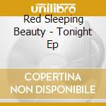 Red Sleeping Beauty - Tonight Ep cd
