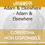 Adam & Elsewhere - Adam & Elsewhere cd
