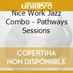 Nice Work Jazz Combo - Pathways Sessions cd