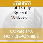 Fat Daddy Special - Whiskey Chronicles cd