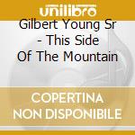 Gilbert Young Sr - This Side Of The Mountain cd