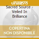 Sacred Source - Veiled In Brilliance cd