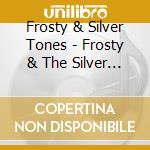 Frosty & Silver Tones - Frosty & The Silver Tones cd