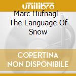 Marc Hufnagl - The Language Of Snow cd