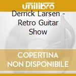 Derrick Larsen - Retro Guitar Show cd
