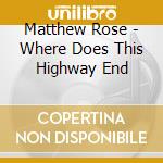 Matthew Rose - Where Does This Highway End cd