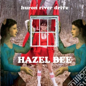 Hazel Bee - Huron River Drive cd musicale