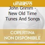 John Grimm - New Old Time Tunes And Songs cd