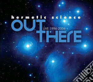 Hermetic Science - Out There: Live 1996-2006 cd musicale di Hermetic Science