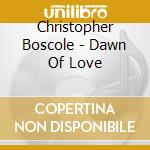 Christopher Boscole - Dawn Of Love cd
