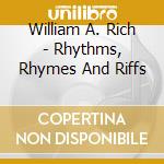 William A. Rich - Rhythms, Rhymes And Riffs cd