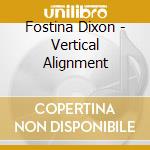 Fostina Dixon - Vertical Alignment cd