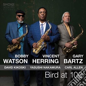 Bobby Watson / Vincent Herring / Gary Bartz - Bird At 100 cd musicale