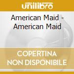 American Maid - American Maid cd