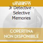 Jr Detective - Selective Memories cd