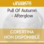 Pull Of Autumn - Afterglow cd