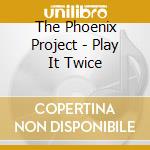 The Phoenix Project - Play It Twice cd