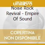 Noise Rock Revival - Empire Of Sound cd