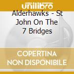 Alderhawks - St John On The 7 Bridges cd