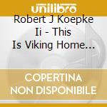 Robert J Koepke Ii - This Is Viking Home Companion Country cd