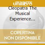 Cleopatra The Musical Experience (World Premiere - Cleopatra The Musical Experience (World Premiere cd