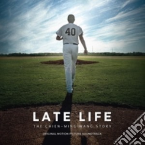 Shawn Sutta / Adam Robl / Frank W Chen - Late Life: The Chien-Ming Wang Story Soundtrack cd musicale di Shawn Sutta, Adam Robl, Frank W Chen