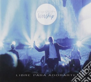 Forest City Worship - Libre Para Adorarte cd musicale