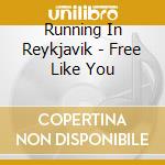 Running In Reykjavik - Free Like You cd
