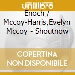 Enoch / Mccoy-Harris,Evelyn Mccoy - Shoutnow cd