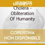 Cholera - Obliteration Of Humanity cd
