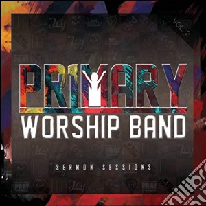 Primary Worship Band - Sermon Sessions, Vol. 2 cd musicale