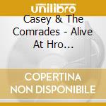 Casey & The Comrades - Alive At Hro (3/17/2019) cd