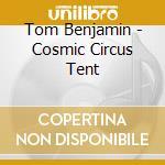Tom Benjamin - Cosmic Circus Tent cd