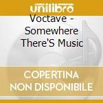 Voctave - Somewhere There'S Music cd musicale di Voctave