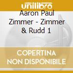 Aaron Paul Zimmer - Zimmer & Rudd 1 cd