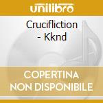 Crucifliction - Kknd cd