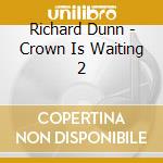 Richard Dunn - Crown Is Waiting 2 cd