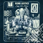 Robb Justice - Say No More cd