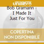 Bob Gramann - I Made It Just For You cd