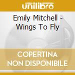 Emily Mitchell - Wings To Fly cd
