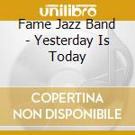 Fame Jazz Band - Yesterday Is Today cd