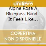 Alpine Rose A Bluegrass Band - It Feels Like I'M Touching The Sky cd