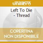 Left To Die - Thread cd