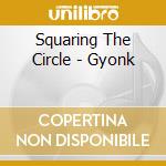 Squaring The Circle - Gyonk cd